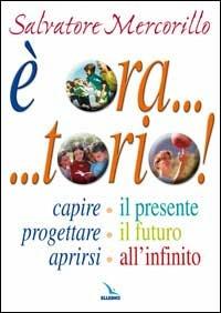 È ora... torio! Capire il presente, progettare il futuro, aprirsi all'infinito - Salvatore Mercorillo - Libro Editrice Elledici 2005, Vita oratoriana | Libraccio.it