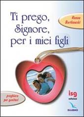 Ti prego, Signore, per i miei figli. Preghiere per genitori