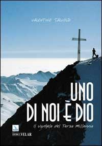 Uno di noi è Dio. Il vangelo del terzo millennio - Valentino Salvoldi - Libro Editrice Elledici 2005, Meditare | Libraccio.it