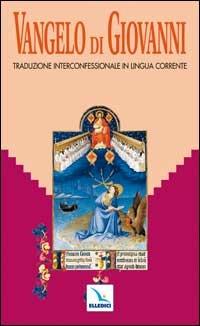 Vangelo di Giovanni. Traduzione interconfessionale dal testo greco in lingua corrente. Parola del Signore. Il Nuovo Testamento  - Libro Editrice Elledici 2005 | Libraccio.it