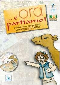... E ora partiamo! Sussidio per campi estivi, estate ragazzi, grest. Con CD-ROM  - Libro Editrice Elledici 2005 | Libraccio.it