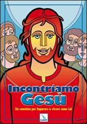 Incontriamo Gesù. Un cammino per imparare a vivere come lui