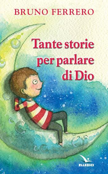 Tante storie per parlare di Dio - Bruno Ferrero - Libro Editrice Elledici 2005, Raccontare | Libraccio.it