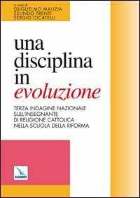 Una disciplina in evoluzione. Terza indagine nazionale sull'insegnante di religione cattolica nella scuola della riforma  - Libro Editrice Elledici 2005, Studi e ricerche di catechetica | Libraccio.it