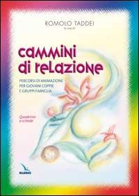 Cammini di relazione. Percorsi di animazione per giovani coppie e gruppi famiglia. Quaderno a schede  - Libro Editrice Elledici 2006, Preparazione al matrimonio | Libraccio.it