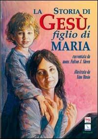 La storia di Gesù, figlio di Maria - Fulton John Sheen - Libro Editrice Elledici 2005 | Libraccio.it