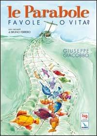 Le parabole. Favole o vita? - Giuseppe Giacobbo - Libro Editrice Elledici 2005, Meditare | Libraccio.it