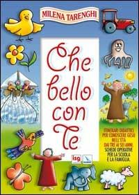 Che bello con te. Itinerari didattici per conoscere Gesù nell'età dai tre ai sei anni. Schede operative per la scuola e la famiglia - Milena Tarenghi - Libro Editrice Elledici 2005 | Libraccio.it