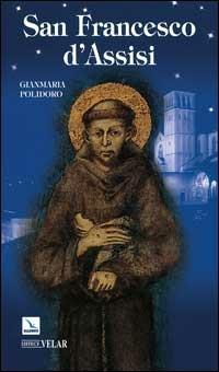 San Francesco d'Assisi - Gianmaria Polidoro - Libro Editrice Elledici 2009, Biografie | Libraccio.it