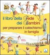 Il libro della fede dei bambini per preparare il catechismo in famiglia