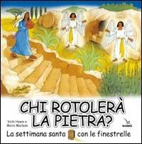 Chi rotolerà la pietra? La Settimana santa con le finestrelle - Vicki Howie - Libro Editrice Elledici 2006 | Libraccio.it