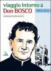 Viaggio intorno a Don Bosco. Novena di Don Bosco - Teresio Bosco - Libro Editrice Elledici 2005, Spiritualità e pedagogia salesiana | Libraccio.it