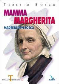 Mamma Margherita. Madre di Don Bosco - Teresio Bosco - Libro Editrice Elledici 2005, Testimoni | Libraccio.it