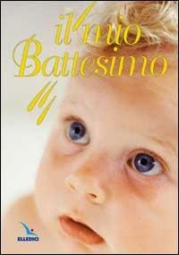 Il mio battesimo - Bartolino Bartolini - Libro Editrice Elledici 2005, Opuscoli per pregare | Libraccio.it