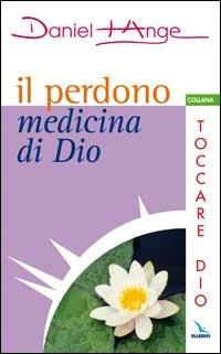 Il perdono medicina di Dio - Daniel-Ange - Libro Editrice Elledici 2006, Meditare | Libraccio.it