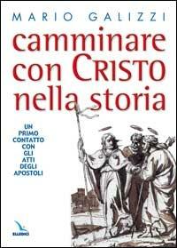 Camminare con Cristo nella storia. Un primo contatto con gli Atti degli Apostoli - Mario Galizzi - Libro Editrice Elledici 2006 | Libraccio.it