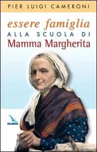 Essere famiglia alla scuola di mamma Margherita - Pierluigi Cameroni - Libro Editrice Elledici 2006, Spiritualità e pedagogia salesiana | Libraccio.it