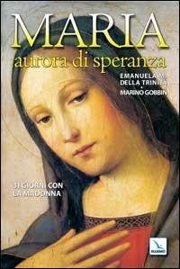 Maria, aurora di speranza. 31 giorni con la Madonna - Emanuela Maria della Trinità, Marino Gobbin, Marino Gobbin - Libro Editrice Elledici 2006, Celebrare Maria | Libraccio.it