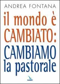 Il mondo è cambiato: cambiamo la pastorale - Andrea Fontana - Libro Editrice Elledici 2006, Orientamenti per la catechesi | Libraccio.it