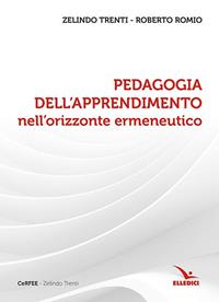Pedagogia dell'apprendimento nell'orizzonte ermeneutico - Zelindo Trenti, Roberto Romio, Roberto Romio - Libro Editrice Elledici 2006, Dizionari e manuali di catechetica | Libraccio.it