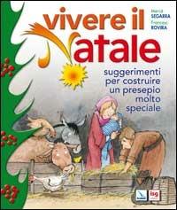 Vivere il Natale. Suggerimenti per costruire un presepio molto speciale - Mercè Segarra - Libro Editrice Elledici 2006 | Libraccio.it