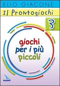 Il prontogiochi. Vol. 3: Giochi per i più piccoli - Elio Giacone - Libro Editrice Elledici 2006, Giochi e attività | Libraccio.it