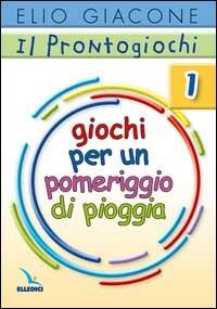 Il prontogiochi. Vol. 1: Giochi per un pomeriggio di pioggia - Elio Giacone - Libro Editrice Elledici 2006, Giochi e attività | Libraccio.it