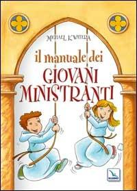 Il manuale dei giovani ministranti - Michael Kwatera - Libro Editrice Elledici 2008, Manuali per i ministeri | Libraccio.it
