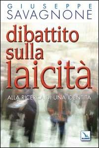 Dibattito sulla laicità. Alla ricerca di una identità - Giuseppe Savagnone - Libro Editrice Elledici 2006, Piccole guide pastorali | Libraccio.it