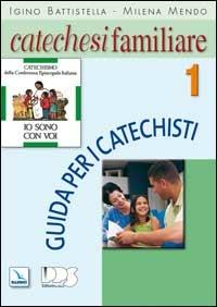 Catechesi familiare. Guida per i catechisti. Vol. 1 - Igino Battistella, Milena Mendo, Milena Mendo - Libro Editrice Elledici 2006, Sussidi catechismo iniziazione cristiana dei fanciulli | Libraccio.it