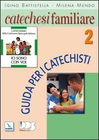 Catechesi familiare. Guida per i catechisti. Vol. 2 - Igino Battistella, Milena Mendo, Milena Mendo - Libro Editrice Elledici 2006, Sussidi catechismo iniziazione cristiana dei fanciulli | Libraccio.it