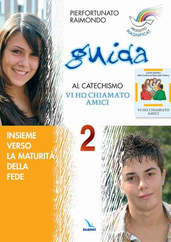 Progetto Magnificat. Guida al catechismo «Vi ho chiamato amici». Vol. 2 - Pierfortunato Raimondo - Libro Editrice Elledici 2006 | Libraccio.it