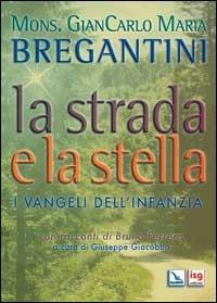 La strada e la stella. I vangeli dell'infanzia - Giancarlo Maria Bregantini - Libro Editrice Elledici 2006, Meditare | Libraccio.it