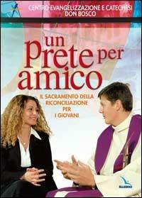 Un prete per amico. Il sacramento della riconciliazione per i giovani - Umberto De Vanna - Libro Editrice Elledici 2007, Giovani ed educazione religiosa | Libraccio.it