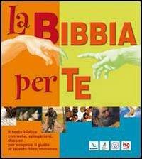 La Bibbia per te. Il testo biblico con note, spiegazioni, dossier per scoprire il gusto di questo libro immenso  - Libro Editrice Elledici 2007 | Libraccio.it