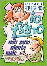 Io esisto e non sono niente male. I miei poster furbacchioni - Pino Pellegrino - Libro Editrice Elledici 2007 | Libraccio.it