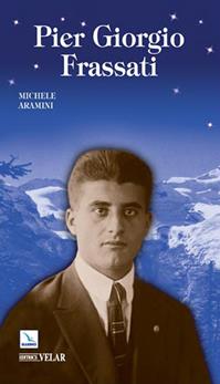 Pier Giorgio Frassati - Michele Aramini - Libro Editrice Elledici 2007, Biografie | Libraccio.it