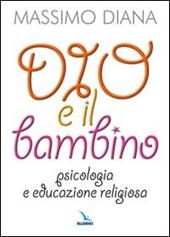 Dio e il bambino. Psicologia e educazione religiosa