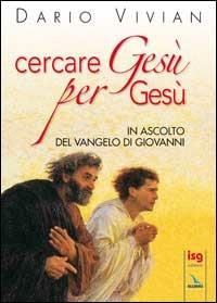 Cercare Gesù per Gesù. In ascolto del Vangelo di Giovanni - Dario Vivian - Libro Editrice Elledici 2007 | Libraccio.it