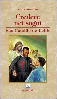 Credere nei sogni. San Camillo de Lellis - Rino Meneghello - Libro Editrice Elledici 2007, Biografie | Libraccio.it