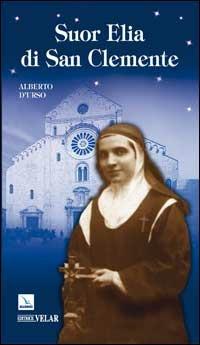 Suor Elia di San Clemente - Alberto D'Urso - Libro Editrice Elledici 2007, Biografie | Libraccio.it