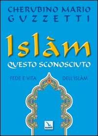 Islàm questo sconosciuto. Fede e vita dell'Islam - Cherubino M. Guzzetti - Libro Editrice Elledici 2007 | Libraccio.it