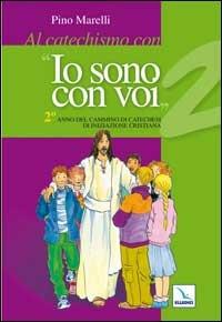 Al catechismo con «Io sono con voi». 2° anno di cammino di catechesi di iniziazione cristiana - Pino Marelli - Libro Editrice Elledici 2007, Sussidi catechismo iniziazione cristiana dei fanciulli | Libraccio.it