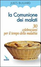 La comunione dei malati. 30 celebrazioni per il tempo della malattia