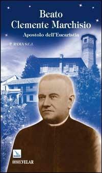 Beato Clemente Marchisio. Apostolo dell'eucaristia - Rama - Libro Editrice Elledici 2007, Campioni | Libraccio.it
