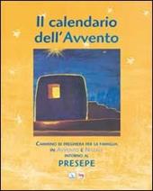 Il Calendario dell'Avvento. Cammino di preghiera per la famiglia in Avvento e Natale intorno al presepe