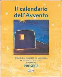 Il Calendario dell'Avvento. Cammino di preghiera per la famiglia in Avvento e Natale intorno al presepe - Laura Salvi, Giuseppe Sala - Libro Editrice Elledici 2007 | Libraccio.it