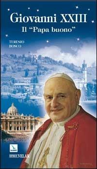 Giovanni XXIII. Il «papa buono» - Teresio Bosco - Libro Editrice Elledici 2007, Biografie | Libraccio.it