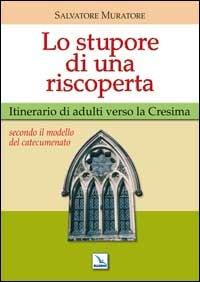 Lo stupore di una riscoperta. Itinerario di adulti verso la Cresima - Salvatore Muratore - Libro Editrice Elledici 2007, Orientamenti per la catechesi | Libraccio.it