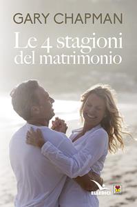 Le 4 stagioni del matrimonio - Gary Chapman - Libro Editrice Elledici 2010, Matrimonio e famiglia | Libraccio.it